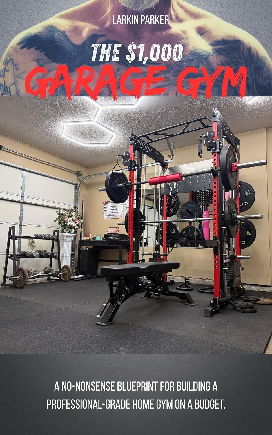 The $1,000 Garage Gym: A No-Nonsense Blueprint For Building A Professional-Grade Home Gym On A Budget